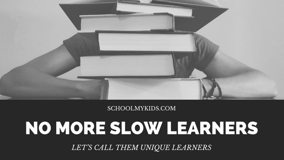 No more Slow Learners , Let’s call them Unique learners