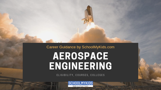 Aerospace Engineering Eligibility, Courses, Colleges