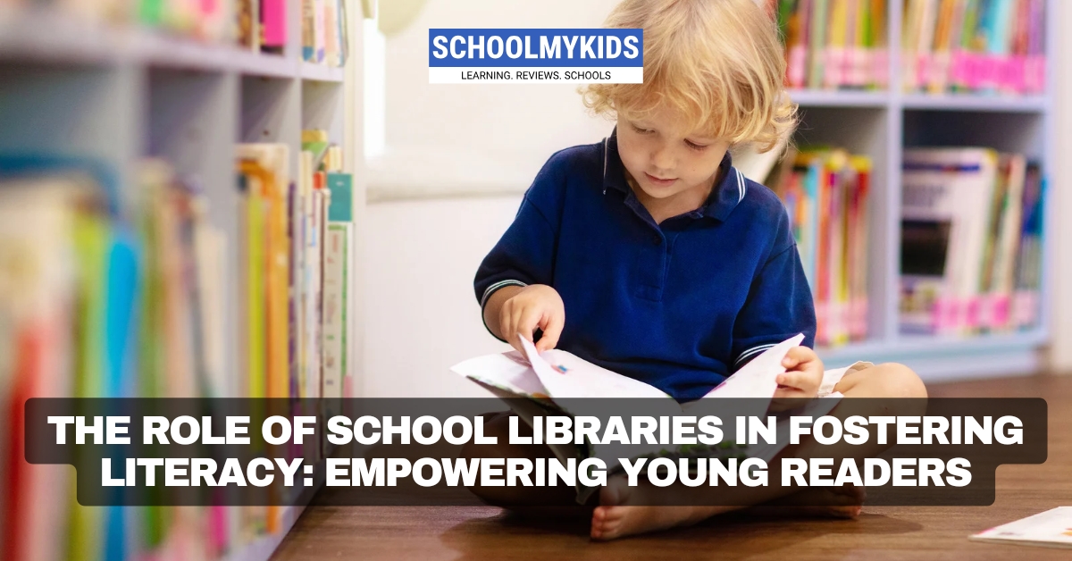 The Role of School Libraries in Fostering Literacy: Empowering Young Readers