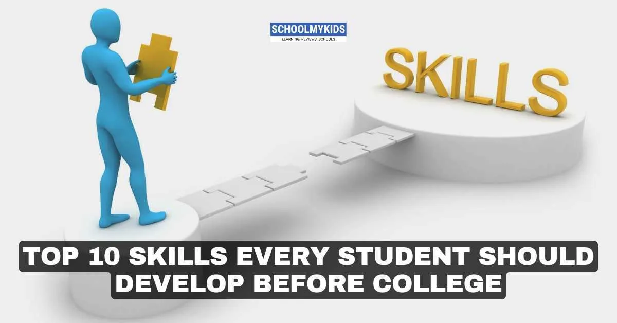Top 10 Skills Every Student Should Develop Before College