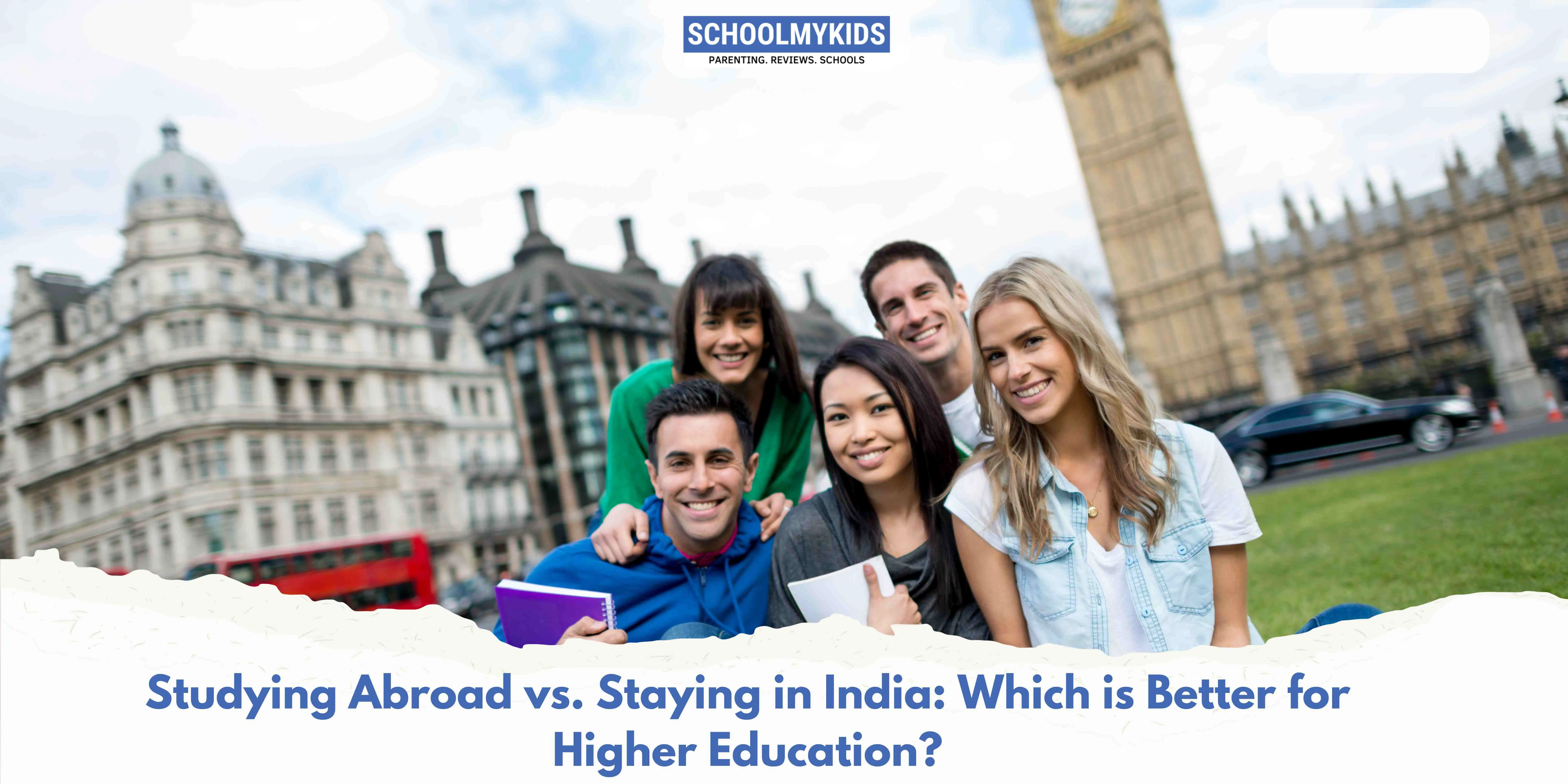 Studying Abroad vs. Staying in India: Which is Better for Higher Education?