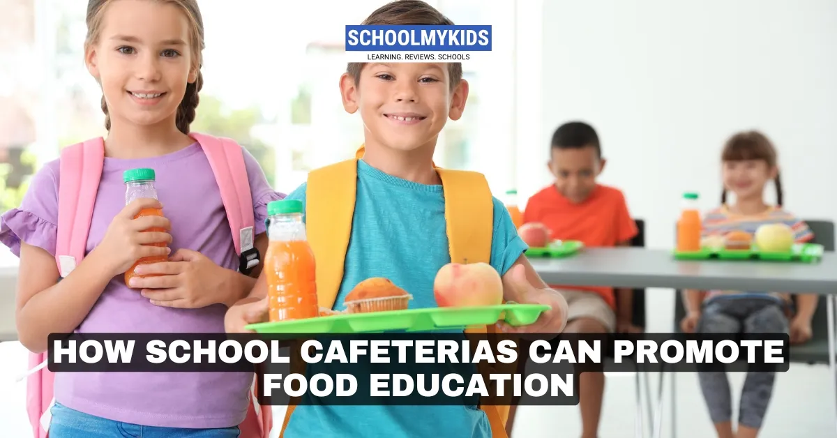 How School Cafeterias Can Promote Food Education