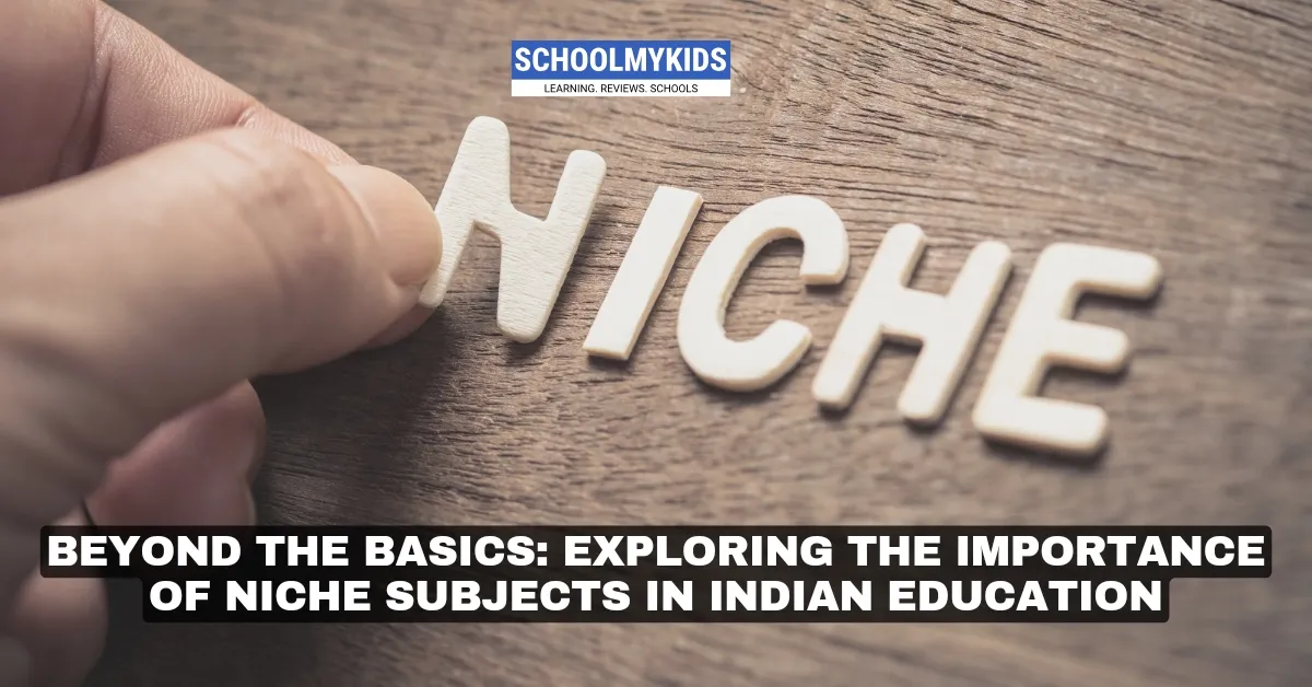 Beyond the Basics: Exploring the Importance of Niche Subjects in Indian Education