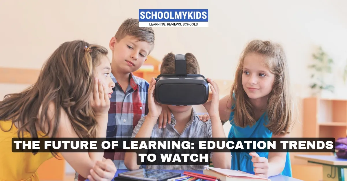 The Future of Learning: Education Trends to Watch