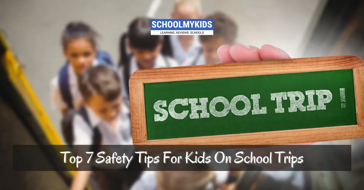 Top 7 Safety Tips For Kids On School Trips 
