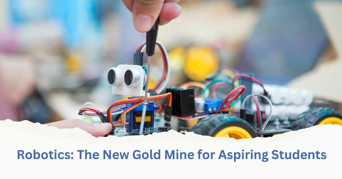 Robotics: The New Gold Mine for Aspiring Students
