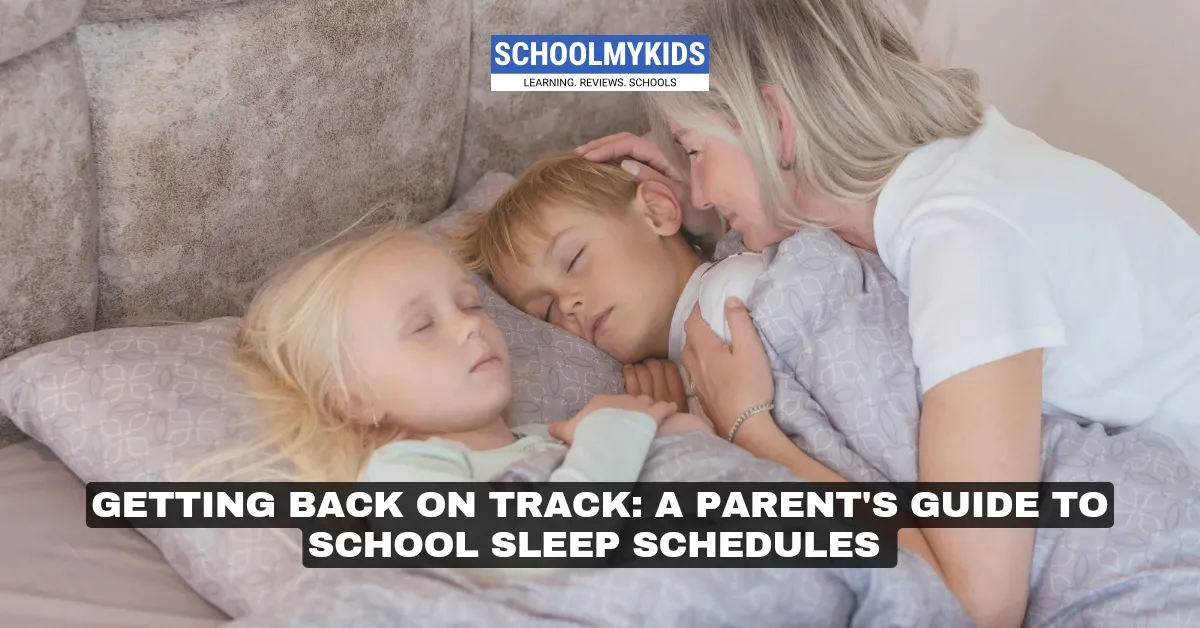 Getting Back on Track: A Parent's Guide to School Sleep Schedules 