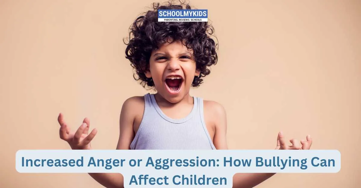 Increased Anger or Aggression: How Bullying Can Affect Children