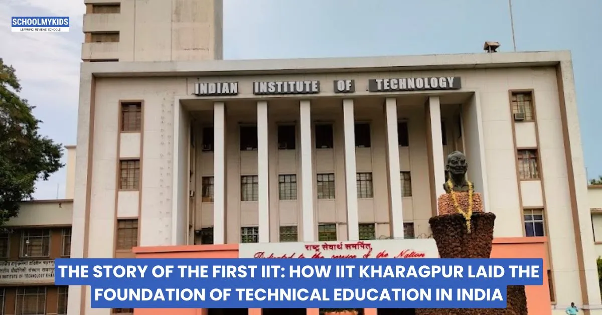 The Story of the First IIT: How IIT Kharagpur Laid the Foundation of Technical Education in India