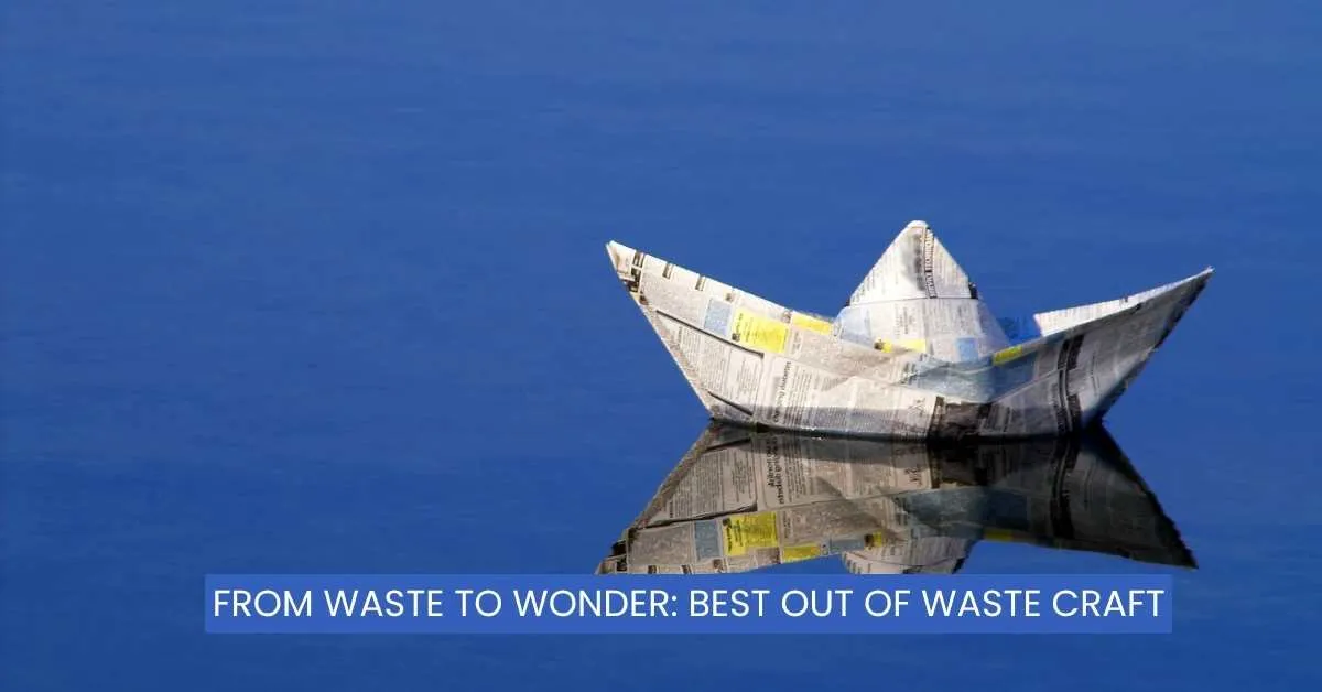 From Waste to Wonder: Best Out of Waste Craft