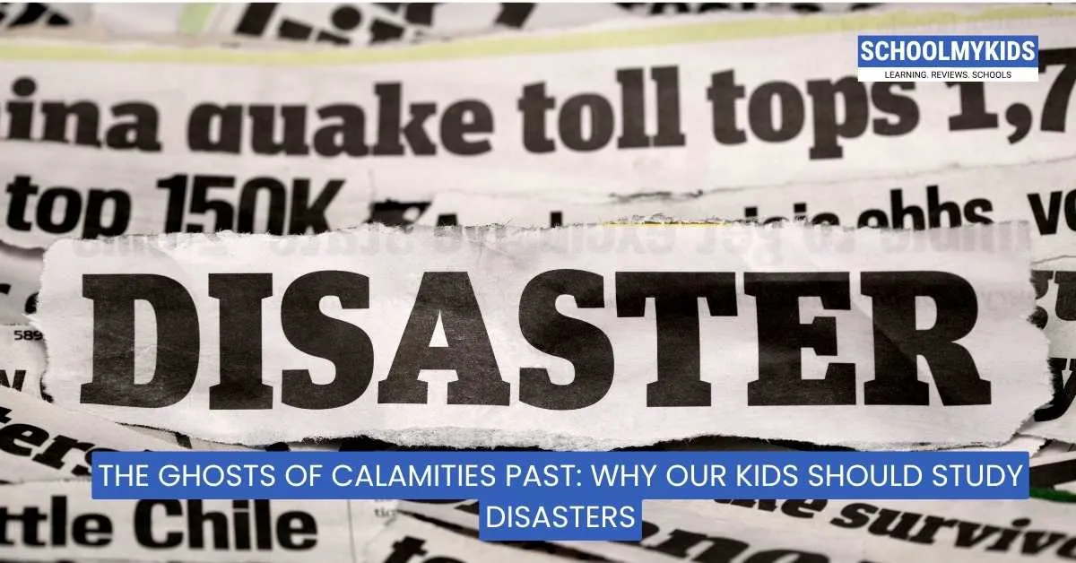The Ghosts of Calamities Past: Why Our Kids Should Study Disasters