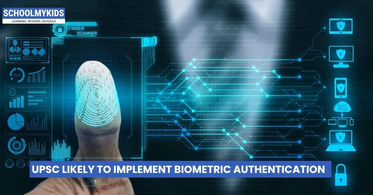 UPSC Likely to Implement Biometric Authentication 
