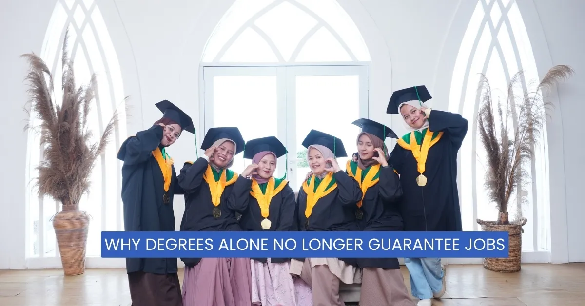 Why Degrees Alone No Longer Guarantee Jobs