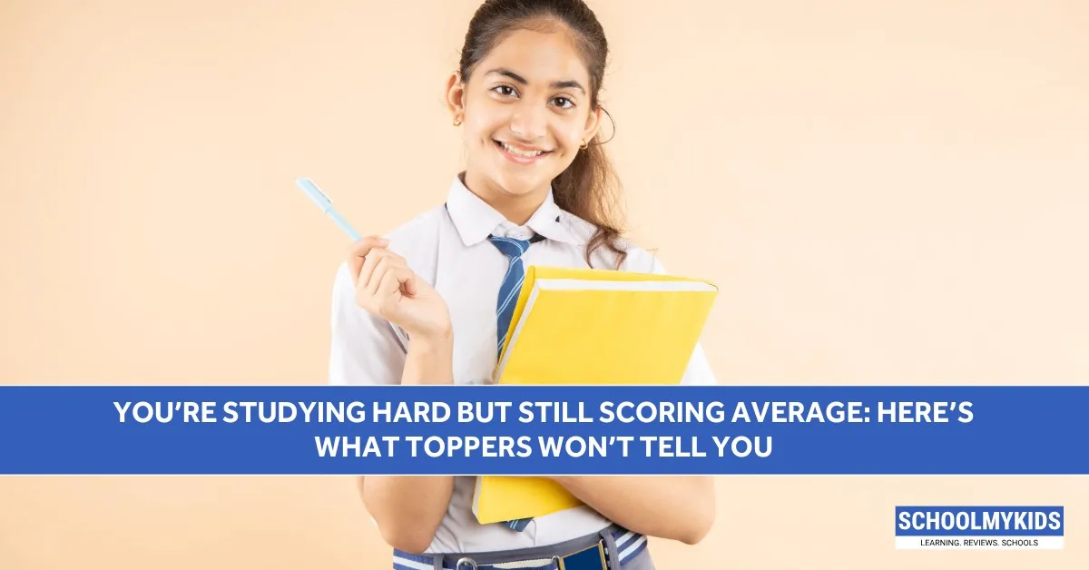 You’re Studying Hard but Still Scoring Average: Here’s What Toppers Won’t Tell You