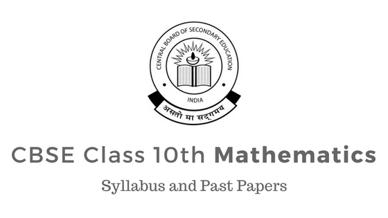 CBSE Class 10th Mathematics Syllabus 2020-21 and Past Papers (CODE NO. 041)