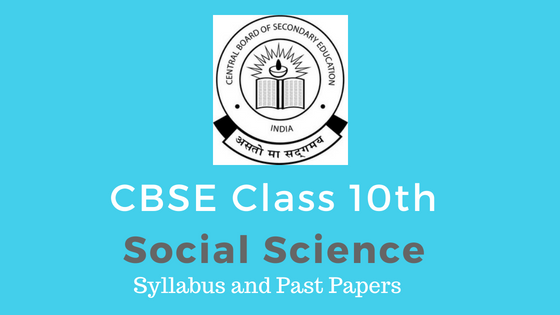 CBSE Class 10th Social Science Syllabus 2020-21 and Past Papers (Code No. 087)