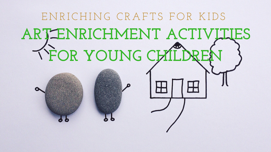 Enriching Crafts For Kids &#8211; Art Enrichment Activities for Young Children