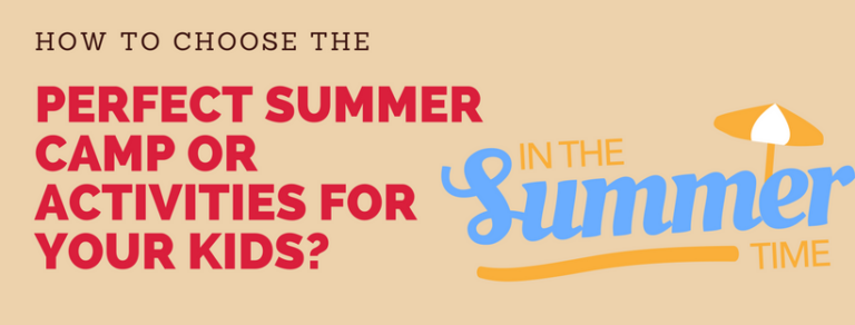 How to Choose the Perfect Summer Camp or Summer Activities for Your Kids?