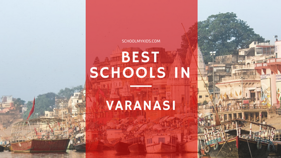 Top Best Schools in Varanasi 2024 –  List of 15 Best Schools in Varanasi UP