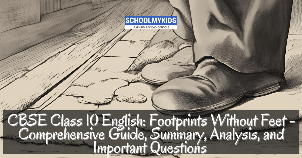 CBSE Class 10 English: Footprints Without Feet – Comprehensive Guide, Summary, Analysis, and Important Questions