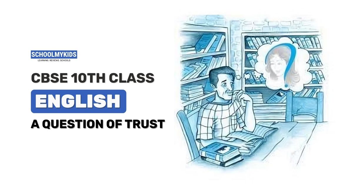 CBSE Class 10 English : A Question of Trust – Comprehensive Guide, Summary, Analysis, and Important Questions