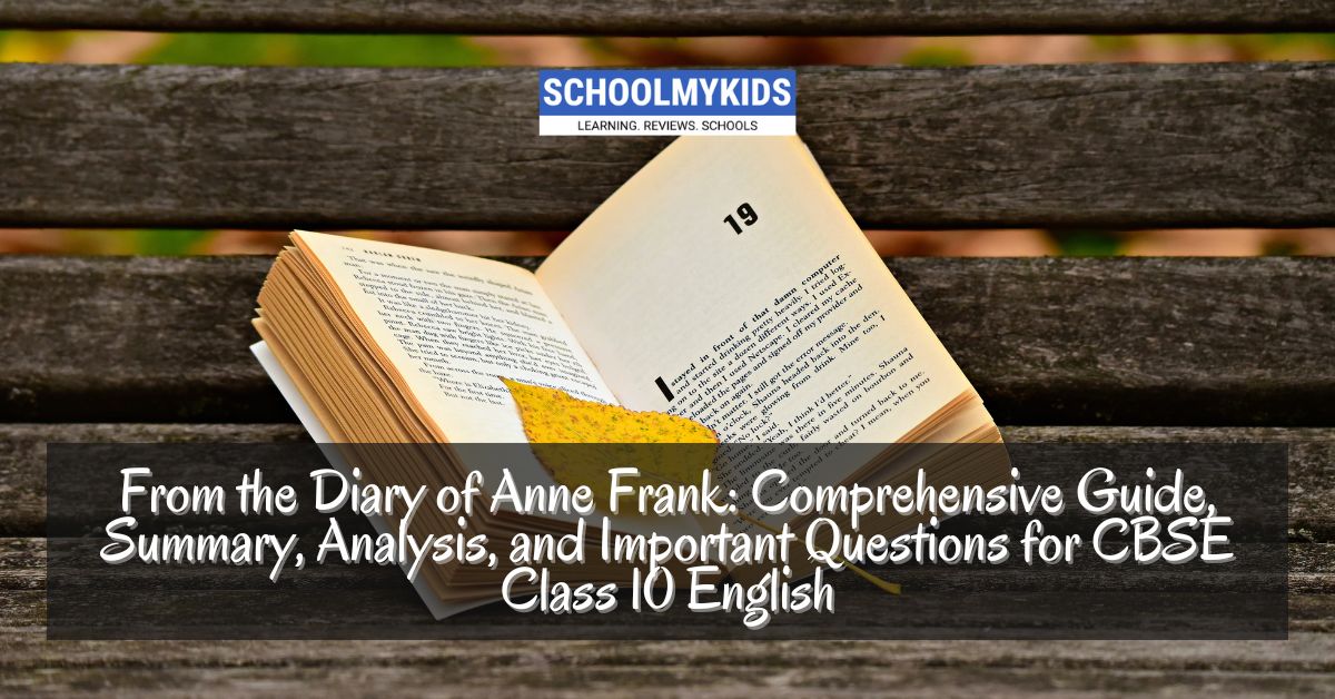 CBSE Class 10 English: Chapter 4 – From the Diary of Anne Frank – Comprehensive Guide, Summary, Analysis, and Important Questions