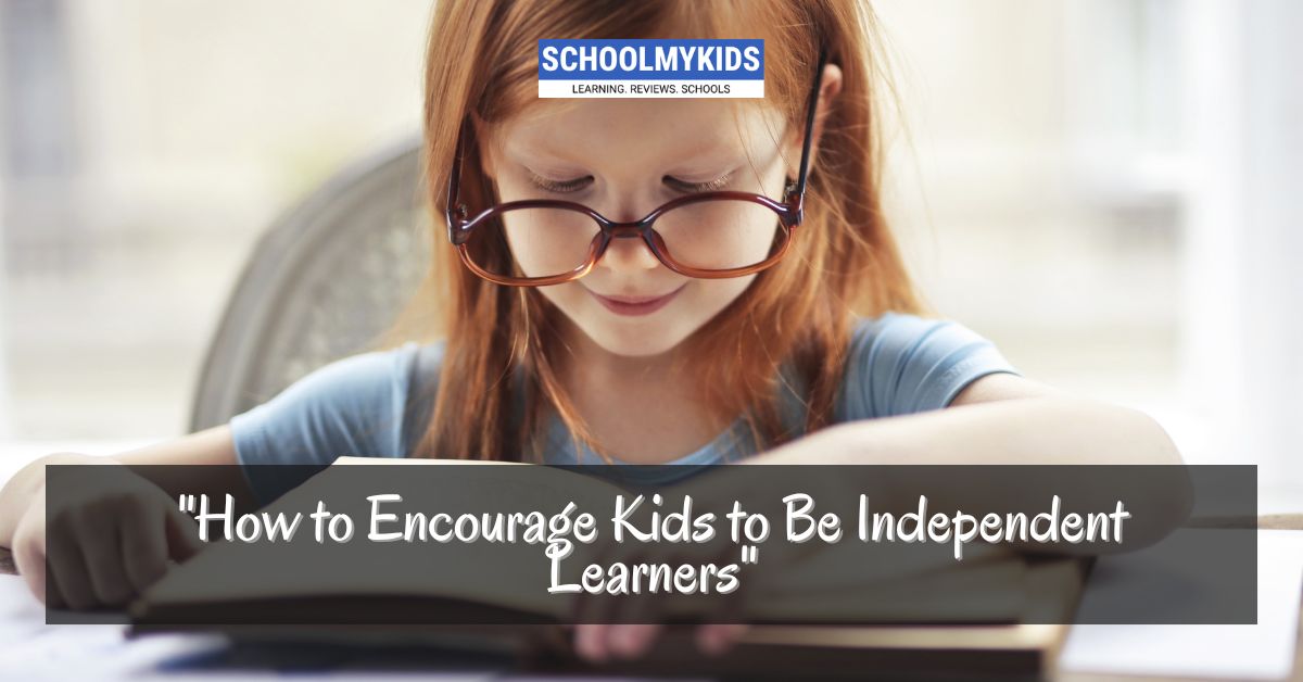 How to Encourage Kids to Be Independent Learners