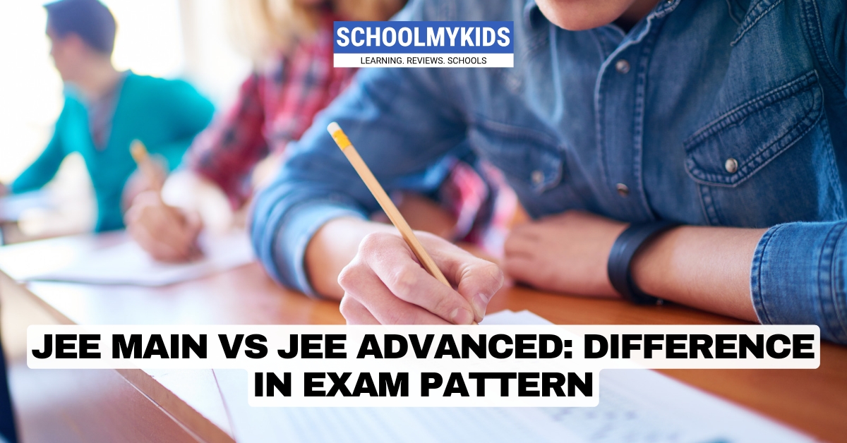 JEE Main vs JEE Advanced: Difference in Exam Pattern
