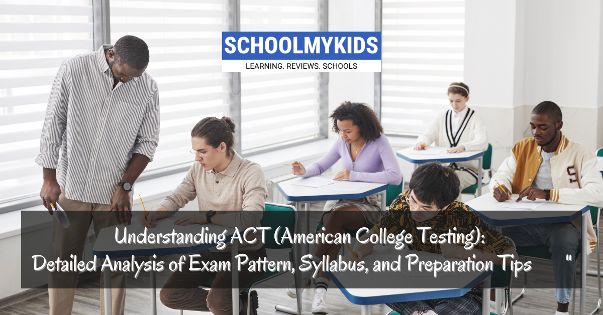 Understanding ACT (American College Testing): Detailed Analysis of Exam Pattern, Syllabus, and Preparation Tips