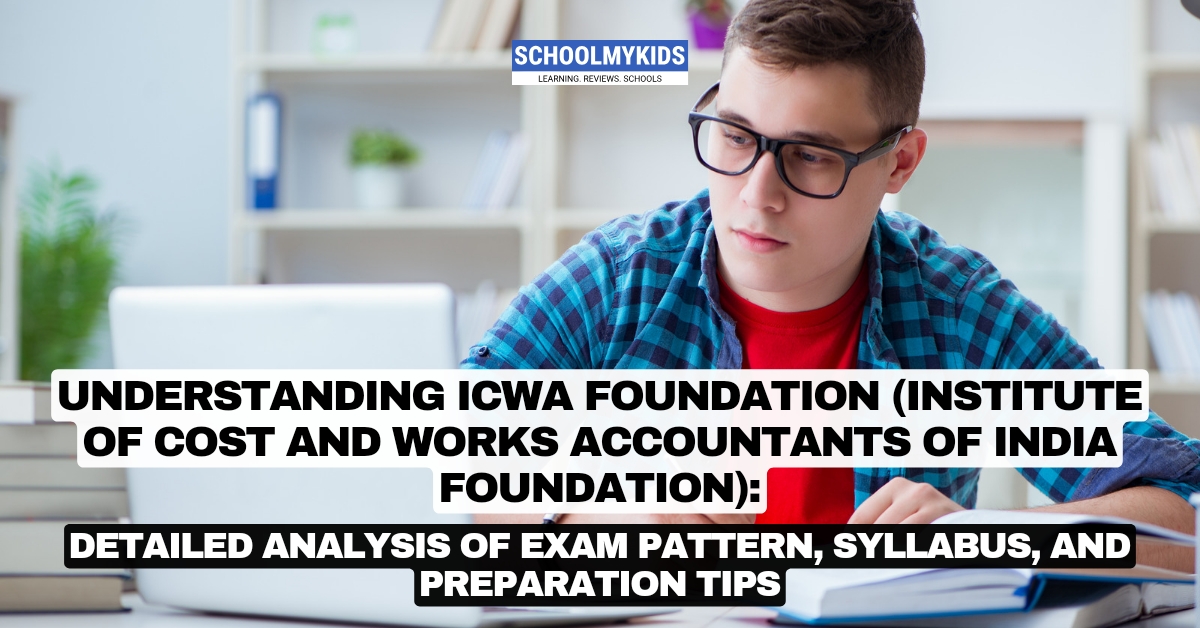 Understanding ICWA Foundation (Institute of Cost and Works Accountants of India Foundation): Detailed Analysis of Exam Pattern, Syllabus, and Preparation Tips