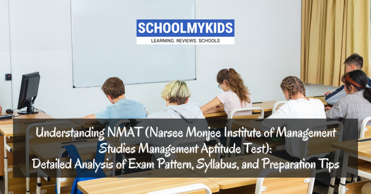 Understanding NMAT (Narsee Monjee Institute of Management Studies Management Aptitude Test): Detailed Analysis of Exam Pattern, Syllabus, and Preparation Tips
