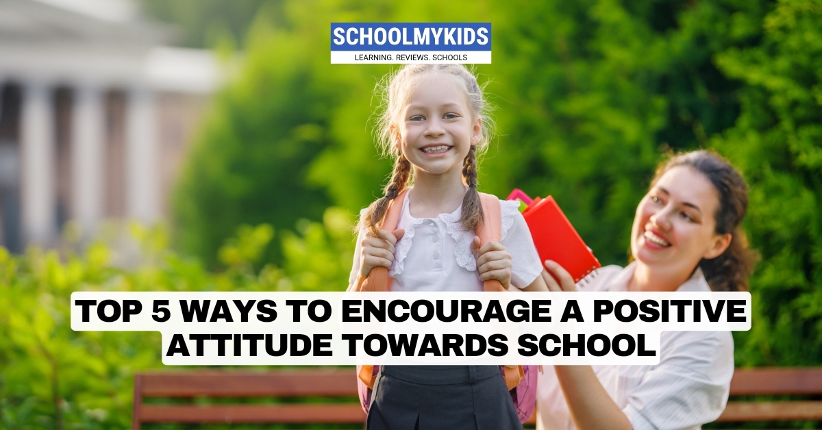 Top 5 Ways to Encourage a Positive Attitude Towards School